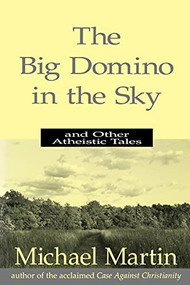 Big Domino in the Sky (And Other Atheistic Tales) by Michael Martin, 9781573921114