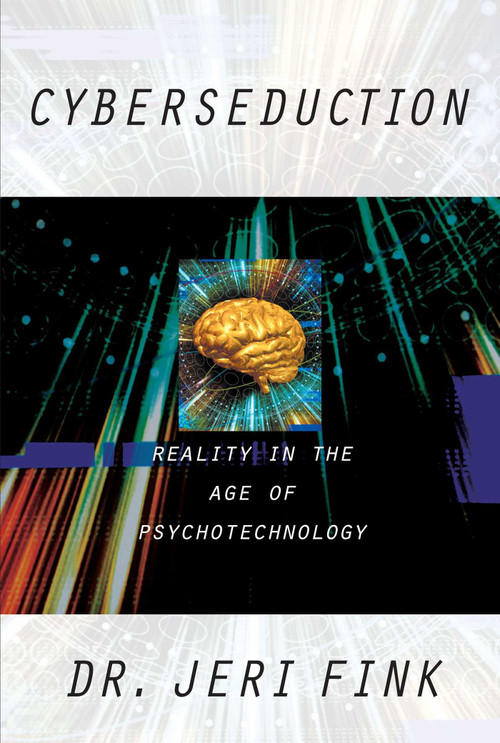 Cyberseduction (Reality in the Age of Psychotechnology) by Jeri Fink, 9781573927437
