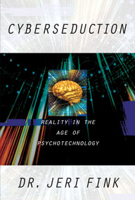 Cyberseduction (Reality in the Age of Psychotechnology) by Jeri Fink, 9781573927437