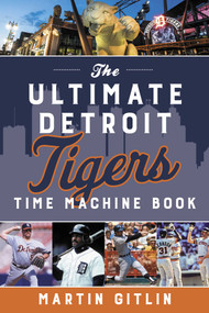 Ultimate Detroit Tigers Time Machine Book by Martin Gitlin, 9781493060559