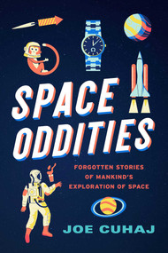Space Oddities (Forgotten Stories of Mankind's Exploration of Space) by Joe Cuhaj, 9781633887848