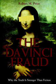 Da Vinci Fraud (Why the Truth Is Stranger Than Fiction) by Robert M. Price, 9781591023487
