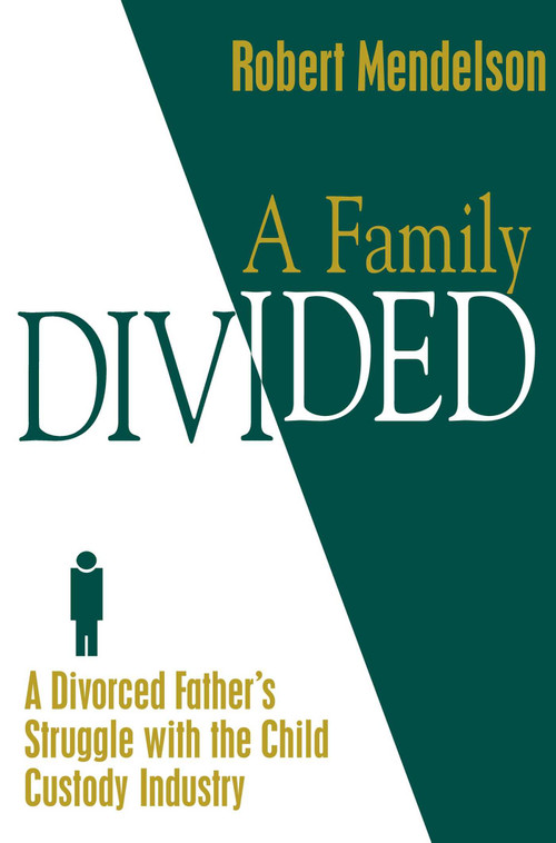 Family Divided (A Divorced Father's Struggle With the Child Custody Industry) by Robert Mendelson, 9781573921510