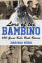 Lore of the Bambino (100 Great Babe Ruth Stories) by Jonathan Weeks, 9781493061402