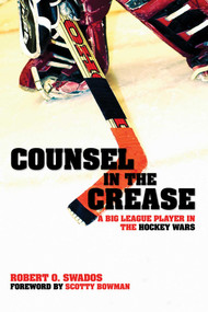 Counsel in the Crease (A Big League Player in the Hockey Wars) by Robert O. Swados, 9781591023555