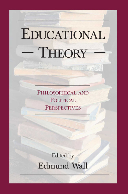 Educational Theory (Philosophical and Political Perspectives) by Edmund Wall, 9781573928380