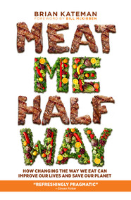 Meat Me Halfway (How Changing the Way We Eat Can Improve Our Lives and Save Our Planet) by Brian Kateman, Bill McKibben, 9781633887916
