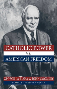 Catholic Power Vs. American Freedom by George La Piana, John  M. Swomley, Herbert F. Vetter, 9781573928489