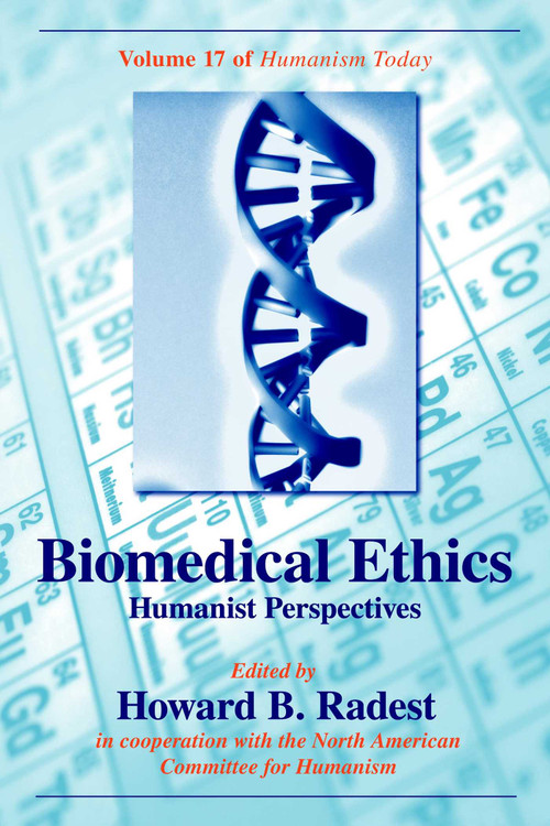 Biomedical Ethics (Humanist Perspectives of Humanism Today) - 9781591024231 by Howard B. Radest, 9781591024231