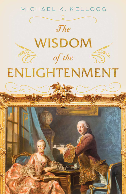 The Wisdom of the Enlightenment by Michael K. Kellogg, 9781633887930