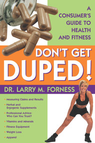 Don't Get Duped (A Consumer's Guide to Health and Fitness) by Larry M. Forness, 9781573929226