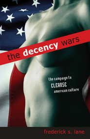Decency Wars (The Campaign to Cleanse American Culture) by Frederick S. Lane, 9781591024279