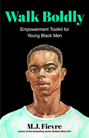 Walk Boldly (Empowerment Toolkit for Young Black Men (Feel Comfortable and Proud in Your Skin as a Black Male Teen)) by M.J. Fievre, 9781642507331