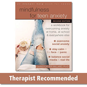 Mindfulness for Teen Anxiety (A Workbook for Overcoming Anxiety at Home, at School, and Everywhere Else) by Christopher Willard, 9781684035755