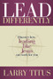 Lead Differently (Discover how leading like Jesus can work for you) by Larry Titus, 9781954533264