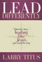 Lead Differently (Discover how leading like Jesus can work for you) by Larry Titus, 9781954533264