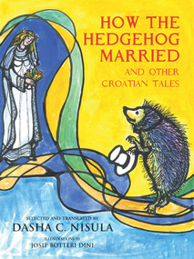 How the Hedgehog Married (and Other Croatian Fairy Tales) by Dasha C. Nisula, Josip Botteri Dini, 9781550969658
