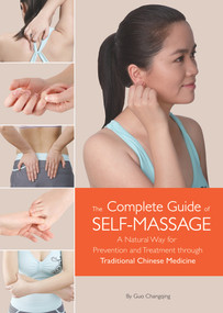 Complete Guide of Self-Massage (A Natural Way for Prevention and Treatment through Traditional Chinese Medicine) by Changqing Guo, 9781602200258