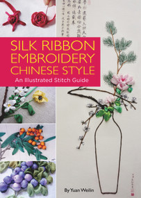 Silk Ribbon Embroidery Chinese Style (An Illustrated Stitch Guide) by Weilin Yuan, 9781602200272