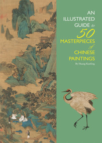 Illustrated Guide to 50 Masterpieces of Chinese Paintings by Kunfeng Huang, 9781602201613