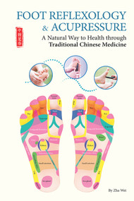 Foot Reflexology & Acupressure (A Natural Way to Health Through Traditional Chinese Medicine) by Wei Zha, 9781602201644
