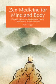 Zen Medicine for Mind and Body (Using Zen Wisdom, Shaolin Kung Fu and Traditional Chinese Medicine) by Xinggui Shi, 9781602201651