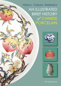 Illustrated Brief History of Chinese Porcelain (History - Culture - Aesthetics) by Hardie Alison, Guimei Yang, 9781602201736