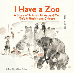 I Have a Zoo (A Story of Animals All Around Me, Told in English and Chinese) by Mao Xiao, Peilong Liang, 9781602204577