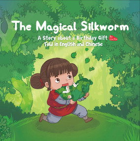 Magical Silkworm (A Story about a Birthday Gift Told in English and Chinese) by Xin Lin, 9781602204614