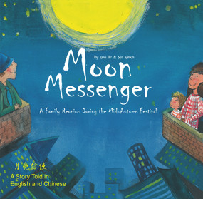 Moon Messenger (A Family Reunion During the Mid-Autumn Festival - A Story Told in English and Chinese) by Xinxin Xia, Jie Wei, 9781602204621