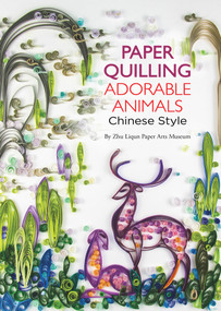 Paper Quilling Adorable Animals Chinese Style by Paper Arts Zhu Liqun, 9781602206090