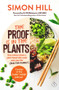 The Proof Is in the Plants (How Science Shows a Plant-Based Diet Could Save Your Life (and the Planet)) by Simon Hill, Will Bulsiewicz, 9781760890049