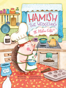 Hamish the Hedgehog, the Kitchen Critter by P.J. Tierney, Aishwarya Vohra, 9781943016105