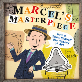 Marcel's Masterpiece (How a Toilet Shaped the History of Art) by Jeff Mack, Jeff Mack, 9781250777164