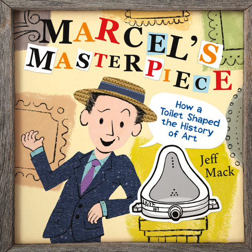 Marcel's Masterpiece (How a Toilet Shaped the History of Art) by Jeff Mack, Jeff Mack, 9781250777164