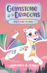 Gemstone Dragons 1: Opal's Time to Shine by Samantha M. Clark, Janelle Anderson, 9781547608881