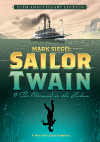 Sailor Twain Or: The Mermaid in the Hudson, 10th Anniversary Edition by Mark Siegel, Mark Siegel, 9781250829443