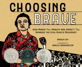 Choosing Brave (How Mamie Till-Mobley and Emmett Till Sparked the Civil Rights Movement (Caldecott Honor Book)) by Angela Joy, Janelle Washington, 9781250220950