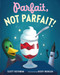 Parfait, Not Parfait! by Scott Rothman, Avery Monsen, 9781250265814
