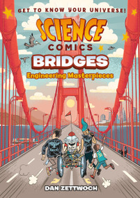 Science Comics: Bridges (Engineering Masterpieces) by Dan Zettwoch, 9781250216892