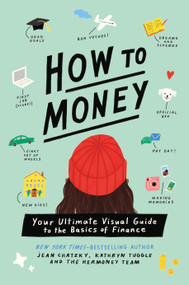 How to Money (Your Ultimate Visual Guide to the Basics of Finance) by Jean Chatzky, Kathryn Tuggle, Nina Cosford, 9781250791696