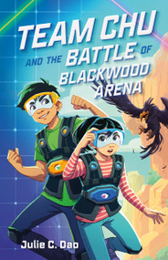 Team Chu and the Battle of Blackwood Arena by Julie C. Dao, 9780374388751