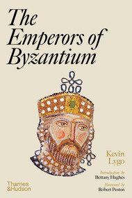 The Emperors of Byzantium by Kevin Lygo, Robert Peston, Bettany Hughes, 9780500023297