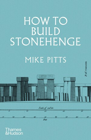 How to Build Stonehenge by Mike Pitts, 9780500024195