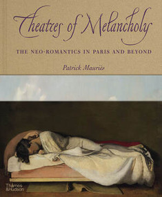 Theatres of Melancholy (The Neo-Romantics in Paris and Beyond) by Patrick Mauriès, 9780500094075