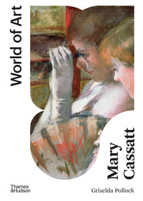Mary Cassatt (Painter of Modern Women) by Griselda Pollock, 9780500204818