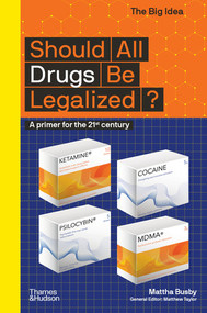 Should All Drugs Be Legalized? (The Big Idea Series) by Mattha Busby, 9780500295687