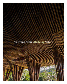 Vo Trong Nghia: Building Nature (Green/Bamboo) by Vo Trong Nghia, Philip Jodidio, 9780500343593