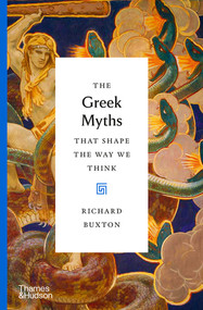 The Greek Myths That Shape the Way We Think by Richard Buxton, 9780500518809