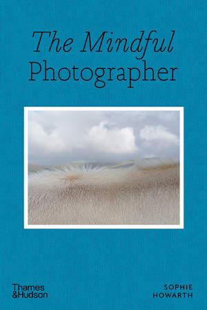 The Mindful Photographer by Sophie Howarth, 9780500545539